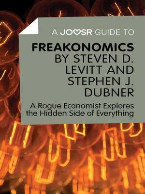 cover image of A Joosr Guide to... Freakonomics by Steven D. Levitt & Stephen J. Dubner: a Rogue Economist Explores the Hidden Side of Everything